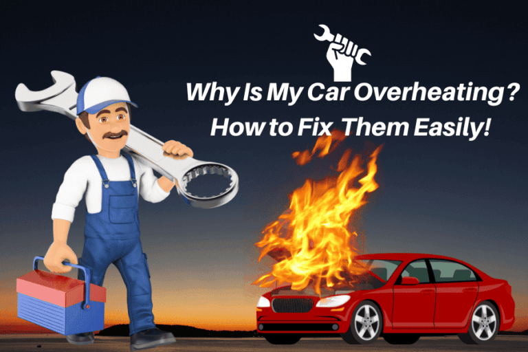 7 Best Reasons Why Is My Car Overheating? How to Fix Them Easily