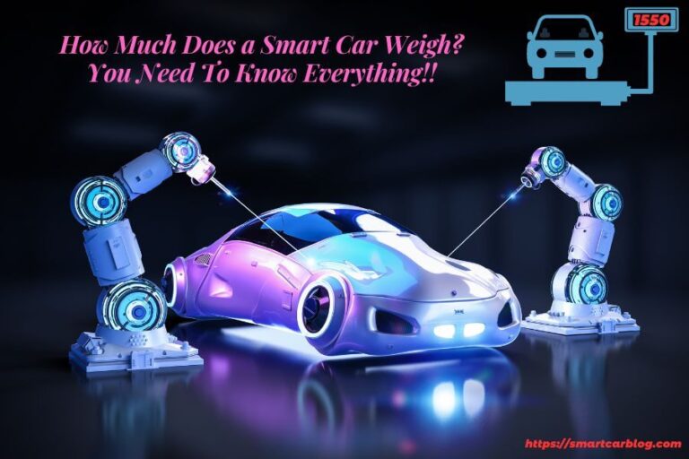 How Much Does a Smart Car Weigh? You Need To Know Everything