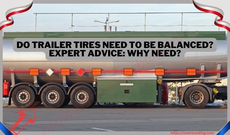 Do Trailer Tires Need To Be Balanced?