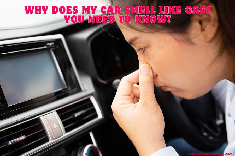 Why Does My Car Smell Like Gas? You Need To Know!