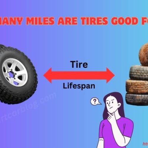 How Many Miles Are Tires Good For?